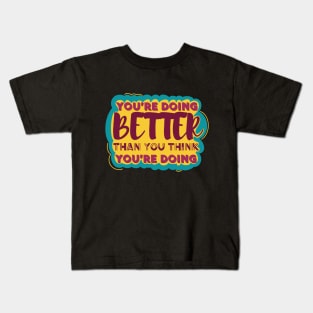 You’re Doing Better Than You Think Kids T-Shirt